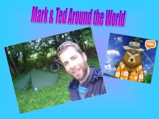 Mark &amp; Ted Around the World