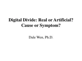 Digital Divide: Real or Artificial? Cause or Symptom?