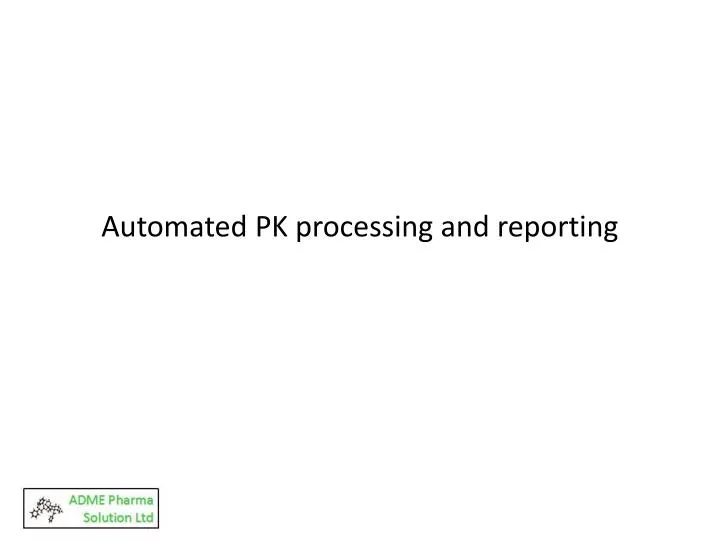 automated pk processing and reporting