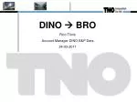 DINO  BRO Rico Tönis Account Manager DINO E&amp;P Data 24-03-2011 - slide 1