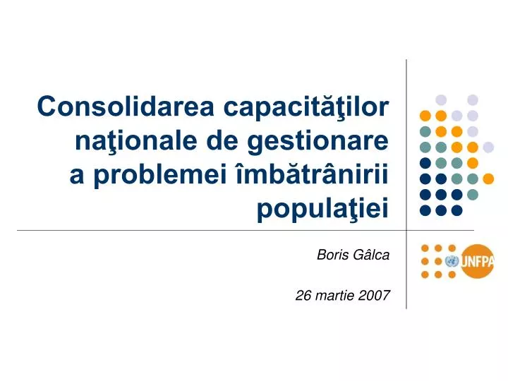 consolidarea capacit ilor na ionale de gestionare a problemei mb tr nirii popula iei