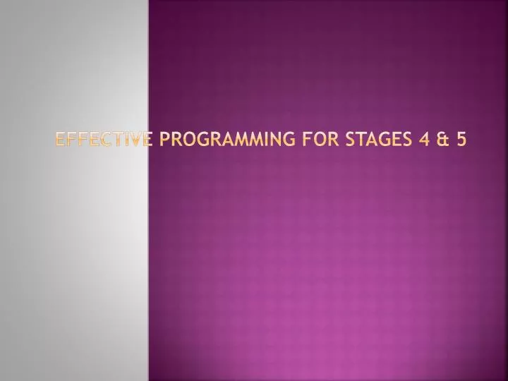 effective programming for stages 4 5