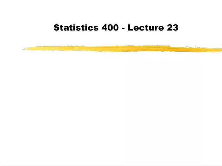 statistics 400 lecture 23
