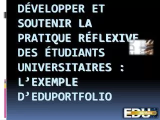 d velopper et soutenir la pratique r flexive des tudiants universitaires l exemple d eduportfolio
