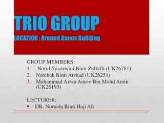 TRIO GROUP LOCATION : Around Annex Building