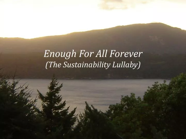 enough for all forever the sustainability lullaby