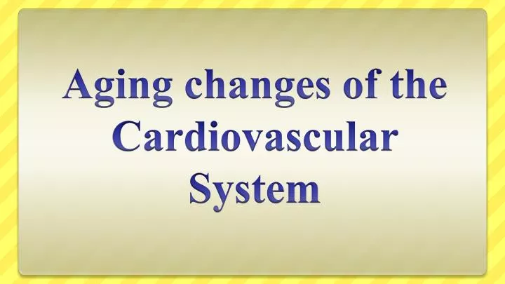 aging changes of the cardiovascular system