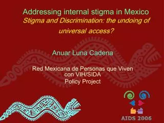 Addressing internal stigma in Mexico Stigma and Discrimination: the undoing of universal access?