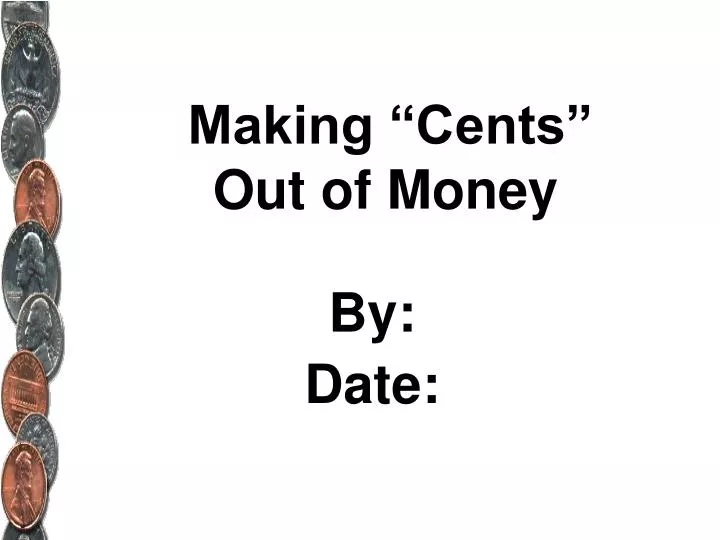 making cents out of money