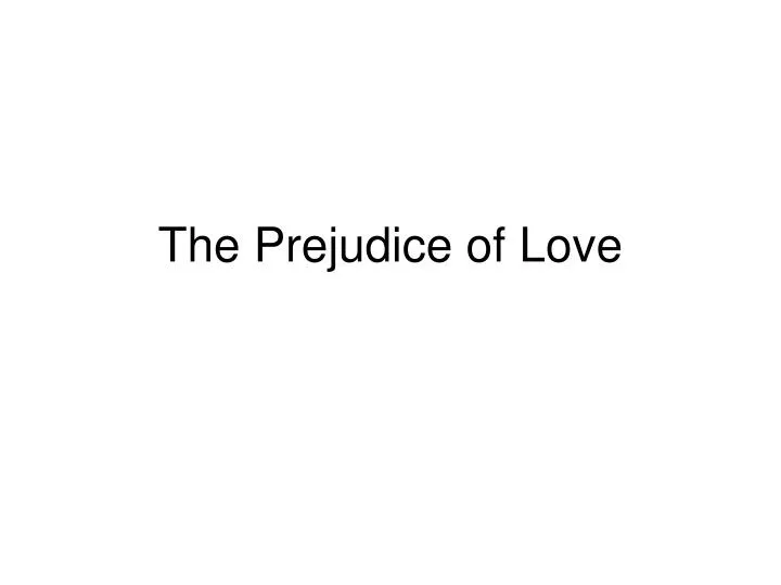 the prejudice of love