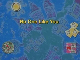no one like you