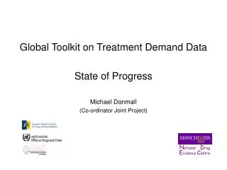 Global Toolkit on Treatment Demand Data State of Progress Michael Donmall