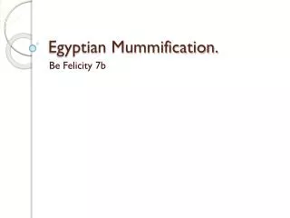 Egyptian Mummification.