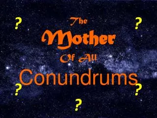 The Mother Of All Conundrums