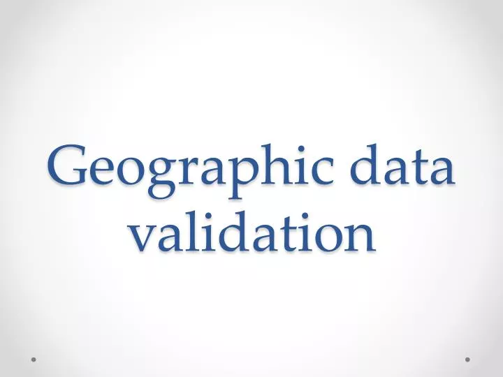 geographic data validation