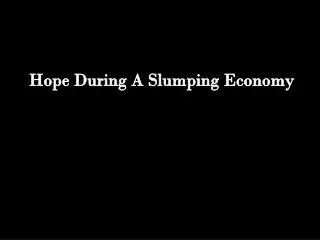 Hope During A Slumping Economy