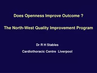 Does Openness Improve Outcome ? The North-West Quality Improvement Program