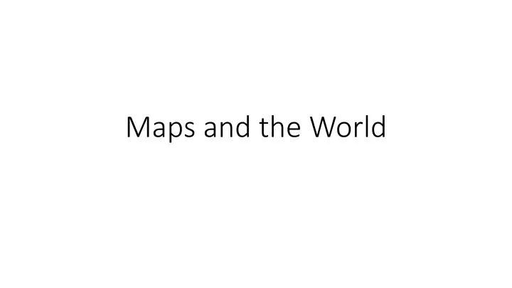 maps and the world