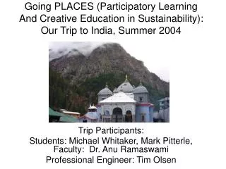 Trip Participants: Students: Michael Whitaker, Mark Pitterle, Faculty: Dr. Anu Ramaswami