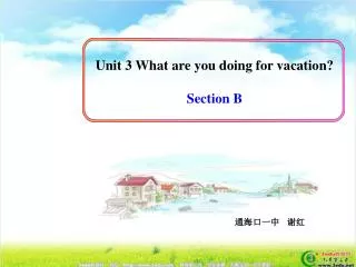 Unit 3 What are you doing for vacation? Section B