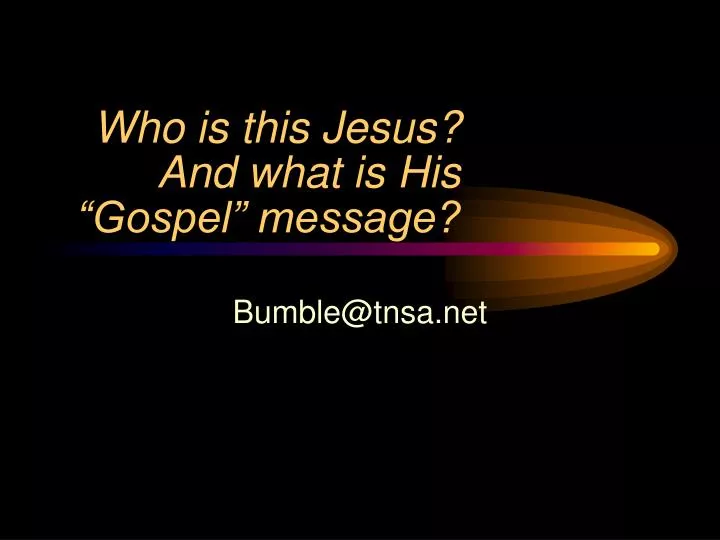 who is this jesus and what is his gospel message