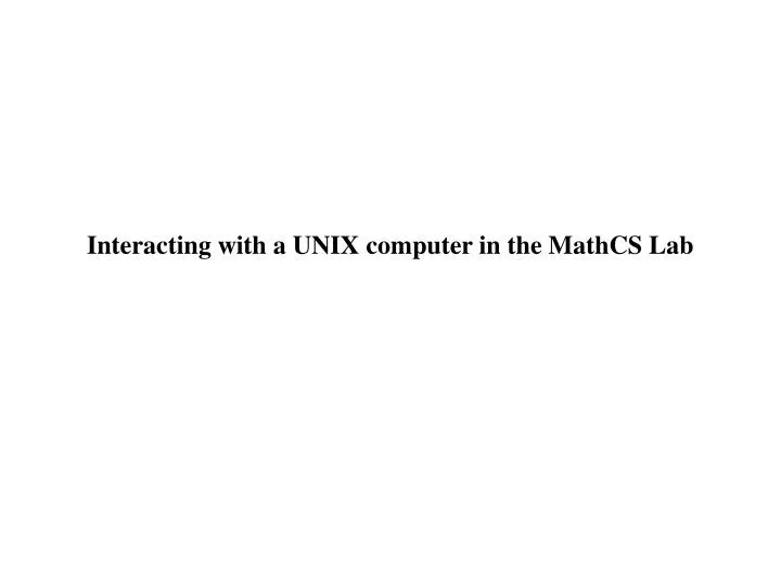 interacting with a unix computer in the mathcs lab