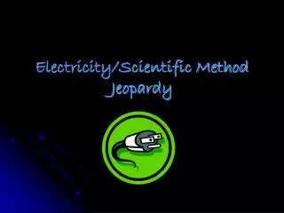 Electricity/Scientific Method Jeopardy