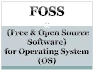 FOSS (Free &amp; Open Source Software) for Operating System (OS)