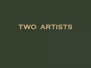 TWO ARTISTS