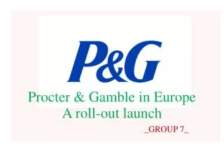 Procter &amp; Gamble in Europe A roll-out launch