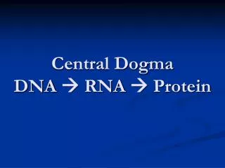 Central Dogma DNA ? RNA ? Protein