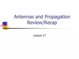 Antennas and Propagation Review/Recap