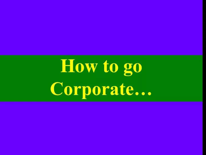 how to go corporate
