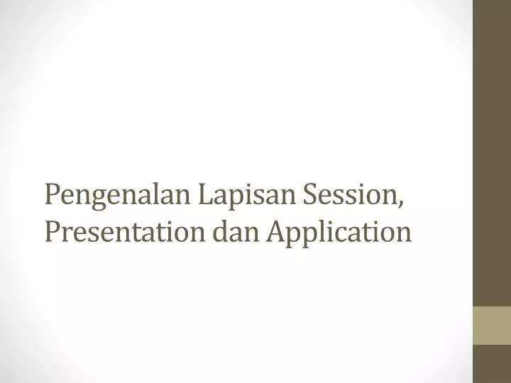 pengenalan lapisan session presentation dan application