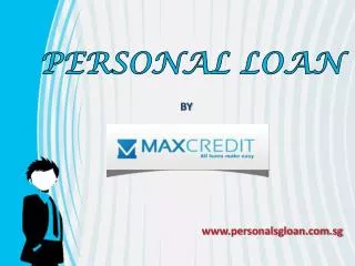 Loan in Singapore - Fast , Short Term Cash Loans in Singapore - Max Credit Pte Ltd