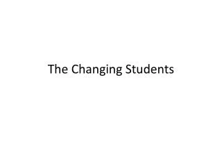 The Changing Students