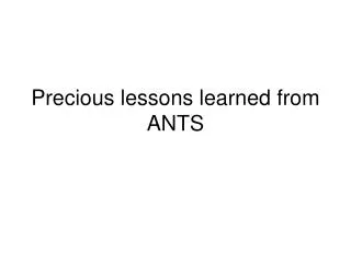 Precious lessons learned from ANTS