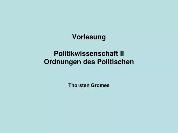 vorlesung politikwissenschaft ii ordnungen des politischen thorsten gromes