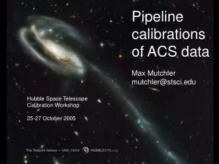 Pipeline calibrations of ACS data Max Mutchler mutchler@stsci