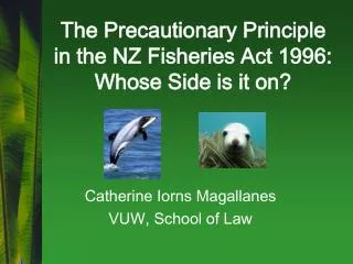 The Precautionary Principle in the NZ Fisheries Act 1996: Whose Side is it on?