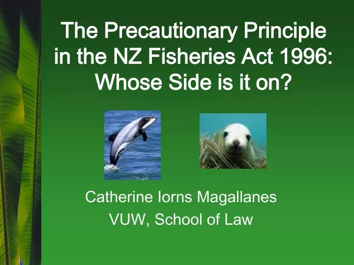 the precautionary principle in the nz fisheries act 1996 whose side is it on