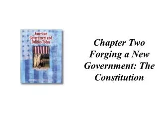 Chapter Two Forging a New Government: The Constitution