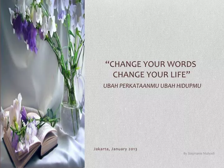 change your words change your life ubah perkataanmu ubah hidupmu