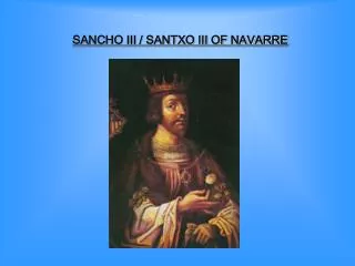 SANCHO III / SANTXO III OF NAVARRE