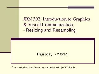 JRN 302: Introduction to Graphics &amp; Visual Communication - Resizing and Resampling