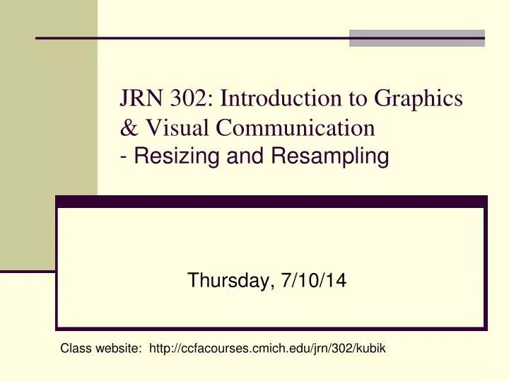 jrn 302 introduction to graphics visual communication resizing and resampling