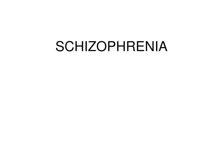 PPT - SCHIZOPHRENIA PowerPoint Presentation, free download - ID:5475987