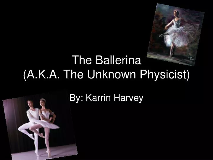 the ballerina a k a the unknown physicist