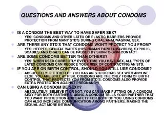 QUESTIONS AND ANSWERS ABOUT CONDOMS IS A CONDOM THE BEST WAY TO HAVE SAFER SEX?