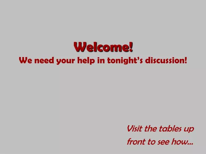 welcome we need your help in tonight s discussion